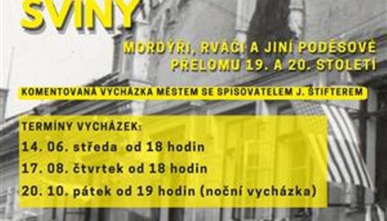 KOMENTOVANÁ VYCHÁZKA MĚSTEM SE SPISOVATELEM J. ŠTIFTEREM - HŘÍŠNÍ LIDÉ MĚSTA TRHOVÉ SVINY - Mordýři, rváči a jiní poděsové přelomu 19. a 20. století